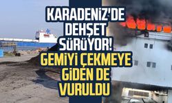 Karadeniz'de dehşet sürüyor! Gemiyi çekmeye giden de vuruldu