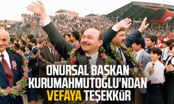 Onursal Başkan Mustafa Kurumahmutoğlu'ndan vefaya teşekkür