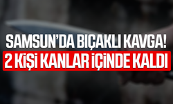 Samsun'da bıçaklı kavga!  2 kişi kanlar içinde kaldı