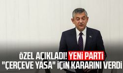 Özgür Özel açıkladı! Yeni Parti "çerçeve yasa" için kararını verdi