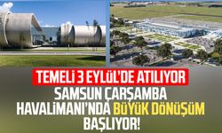 Samsun Çarşamba Havalimanı’nda büyük dönüşüm başlıyor!
