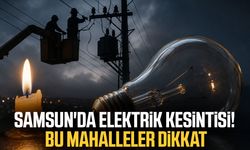 Samsun'da elektrik kesintisi! 14 ilçede o mahallelere dikkat
