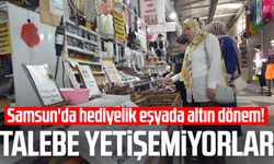 Samsun'da hediyelik eşyada altın dönem! Talebe yetişemiyorlar