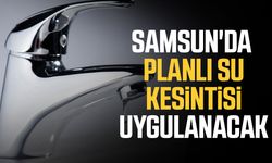 SASKİ uyardı! Samsun'da bu mahallelerde sular kesilecek