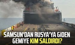 Samsun'dan Rusya'ya giden gemiye kim saldırdı?