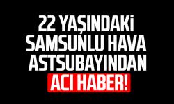 Samsunlu Hava Astsubayı Hakan Sevinç kazada hayatını kaybetti