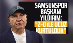Samsunspor Başkanı Yüksel Yıldırım: “2-0 ile ucuz kurtulduk”