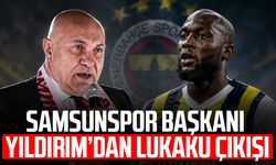 Samsunspor Başkanı Yüksel Yıldırım'dan Lukaku çıkışı!