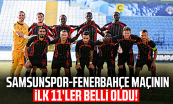 Samsunspor - Fenerbahçe maçının ilk 11'ler belli oldu