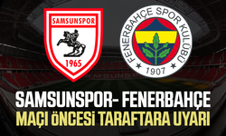 Samsunspor-Fenerbahçe maçı öncesi taraftara çağrı!