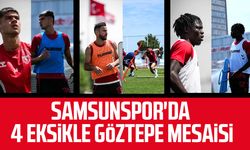 Samsunspor'da 4 eksikle Göztepe mesaisi