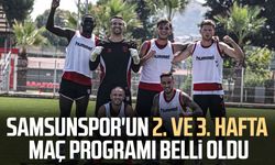 Samsunspor'un 2. ve 3. hafta maç programı belli oldu