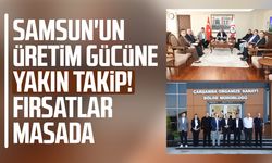 Samsun'un üretim gücüne yakın takip! Fırsatlar masada