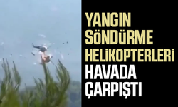 Yangın söndürme helikopterleri havada çarpıştı!