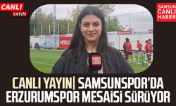 CANLI YAYIN| Samsunspor’da Erzurumspor mesaisi sürüyor
