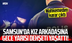 Samsun’da gece yarısı dehşeti! Kız arkadaşını darp etti, tutuklandı