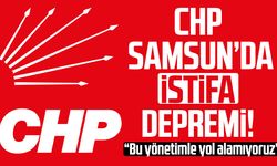 CHP Samsun’da istifa depremi! “Bu yönetimle yol alamıyoruz”