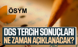DGS tercih sonuçları ne zaman açıklanacak?