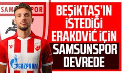Beşiktaş’ın istediği Eraković için Samsunspor devrede