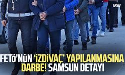 FETÖ'nün ‘izdivaç’ yapılanmasına darbe! Samsun detayı