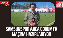 Samsunspor Arca Çorum FK maçına hazırlanıyor