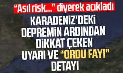 Karadeniz'deki depremin ardından uyarı ve "Ordu fayı" detayı