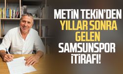 Metin Tekin’den yıllar sonra gelen Samsunspor itirafı!