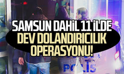 Samsun dahil 11 ilde dev dolandırıcılık operasyonu!