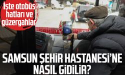 Samsun Şehir Hastanesi’ne nasıl gidilir? İşte otobüs hatları ve güzergahlar