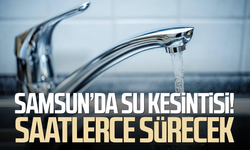 Samsun'da 1 Ekim su kesintisi! Çok sayıda mahalle etkilenecek