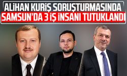 Samsun'da Alihan Kuriş soruşturmasında 3 iş insanı tutuklandı
