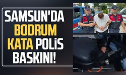 Samsun'da bodrum kata polis baskını!