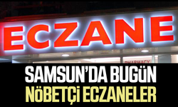 Samsun’da bugün nöbetçi eczaneler belli oldu