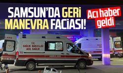 Samsun'da geri manevra faciası! Recep Keskin hayatını kaybetti
