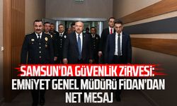 Samsun’da güvenlik zirvesi: Emniyet Genel Müdürü Ali Fidan’dan net mesaj