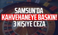 Samsun’da kahvehaneye baskın! 3 kişiye ceza