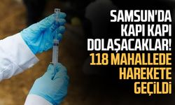 Samsun'da kapı kapı dolaşacaklar! 118 mahallede harekete geçildi