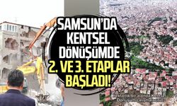 Samsun’da kentsel dönüşümde 2. ve 3. etaplar başladı!