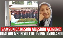 Samsun'da Keskin ailesinin acı günü: Son yolculuğuna uğurlandı