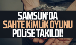 Samsun’da sahte kimlik oyunu polise takıldı!