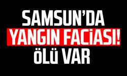 Samsun'da yangın can aldı! Semiha Yazıcı hayatını kaybetti