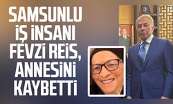 Samsunlu iş insanı Fevzi Reis, annesini kaybetti