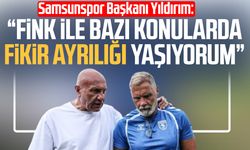 Samsunspor Başkanı Yüksel Yıldırım: "Fink ile bazı konularda fikir ayrılığı yaşıyorum"