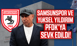 Samsunspor ve Yüksel Yıldırım PFDK’ya sevk edildi!