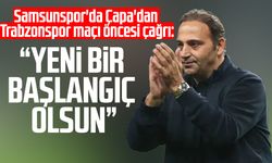 Samsunspor'da Fuat Çapa'dan Trabzonspor maçı öncesi çağrı
