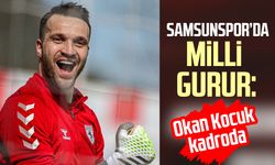 Samsunspor’da milli gurur: Okan Kocuk kadroda