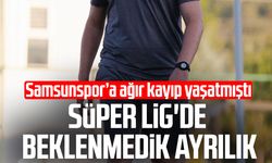 Samsunspor'dan farkla puan almıştı! Süper Lig'de beklenmedik ayrılık