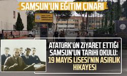 Atatürk’ün ziyaret ettiği Samsun’un tarihi okulu: 19 Mayıs Lisesi’nin asırlık hikayesi