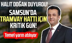 Samsun’da tramvay hattı için kritik gün! Temel yarın atılıyor