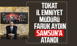 Tokat İl Emniyet Müdürü Faruk Aydın Samsun’a atandı
